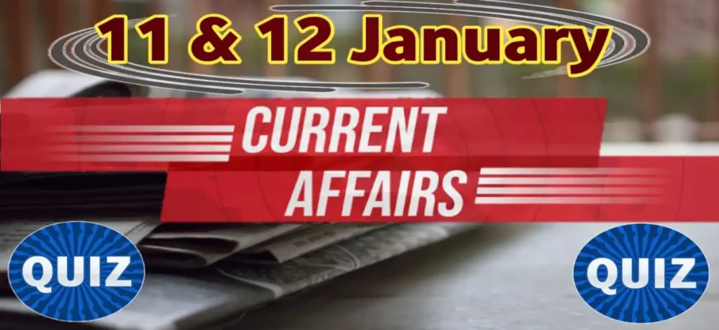 Current Affairs Quiz 11 & 12 January
