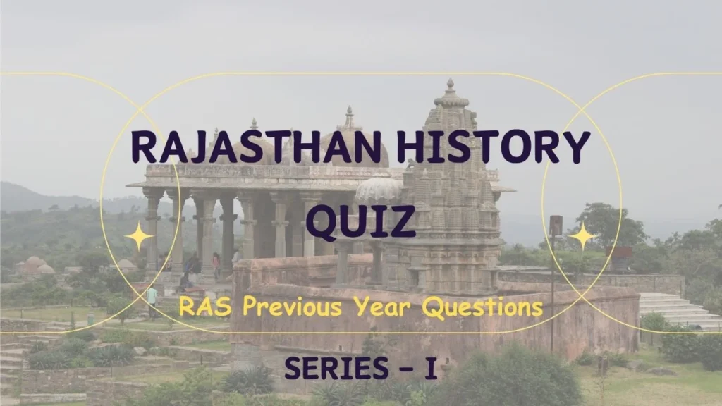 Rajasthan History Quiz, राजस्थान का इतिहास All RAS Question till 2024